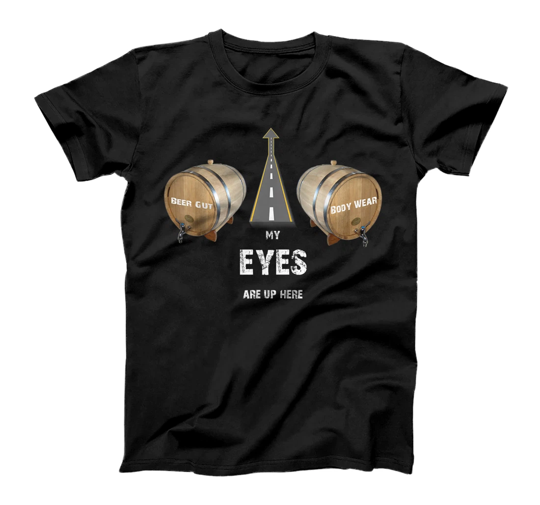 Beer Gut Body Wear - My eyes are up here T-Shirt, Women T-Shirt