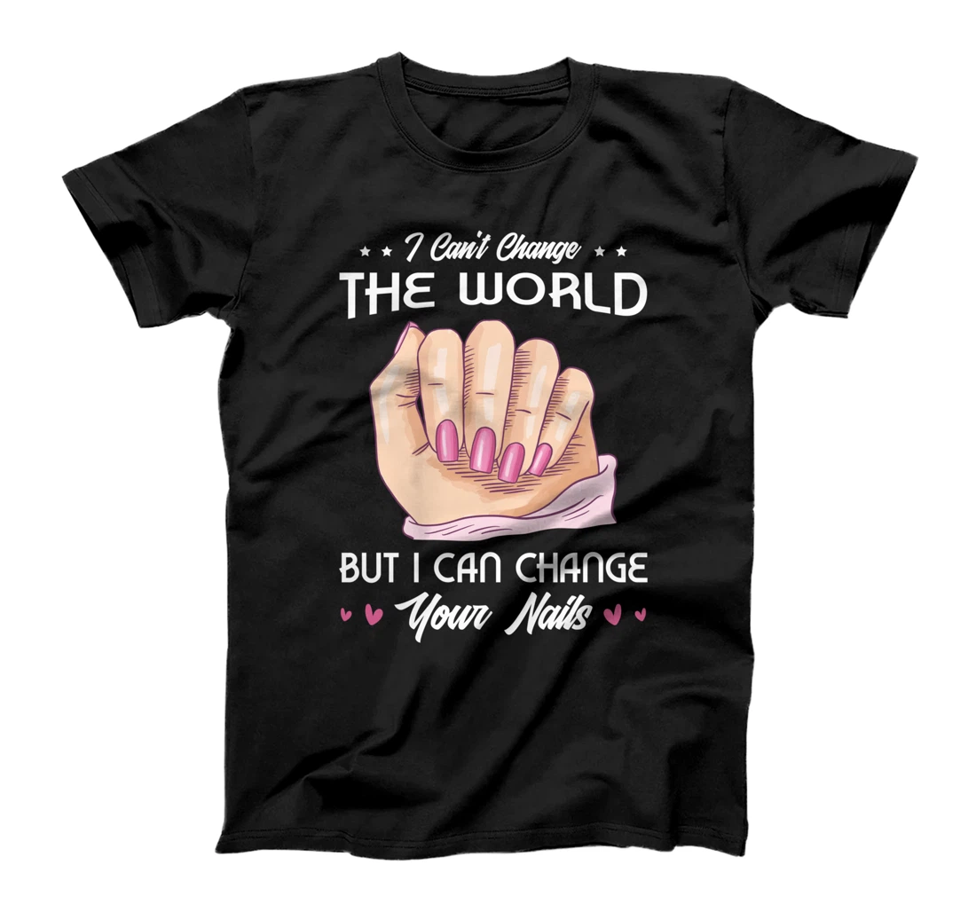 I can't change world but I can change your nails nail design T-Shirt