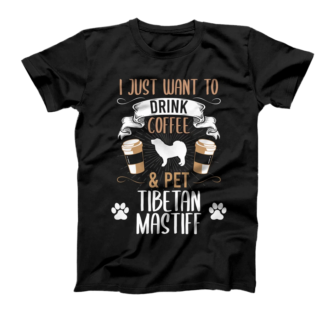 Want To Drink Coffee And Pet Tibetan Mastiff Dog Lover T-Shirt