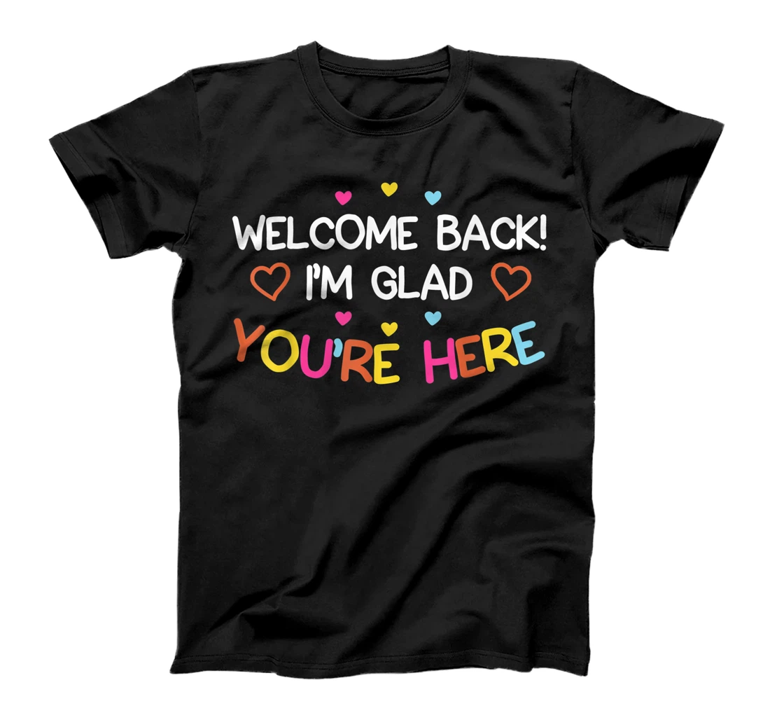 Welcome Back Glad You're Here 1st Day of School Teacher T-Shirt, Women T-Shirt