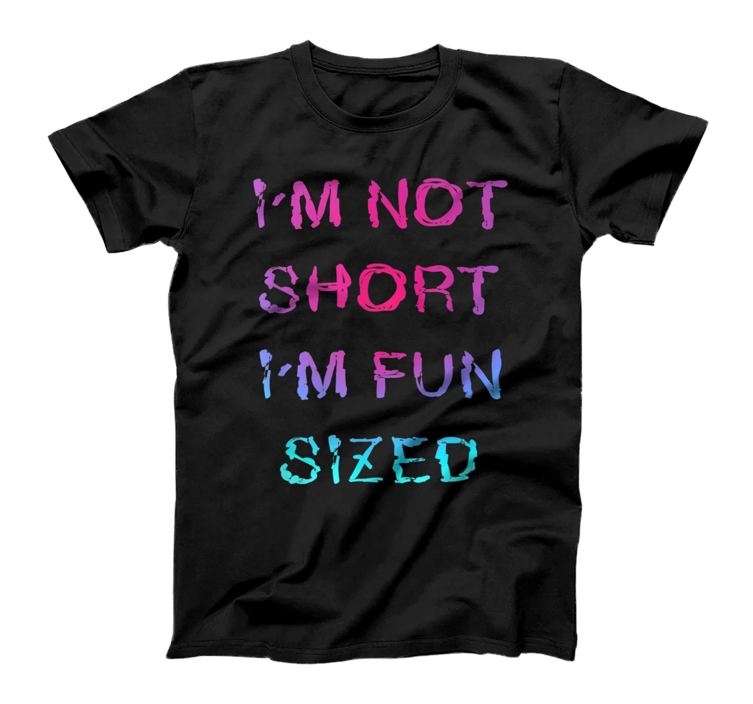 I'm Not Short I'm Fun Sized Funny Great Gift T-Shirt, Kid T-Shirt and Women T-Shirt