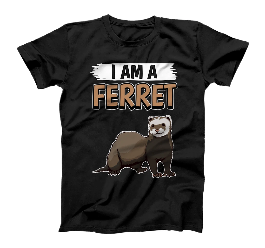Ferrets Quote Ferret I Am A Ferret T-Shirt