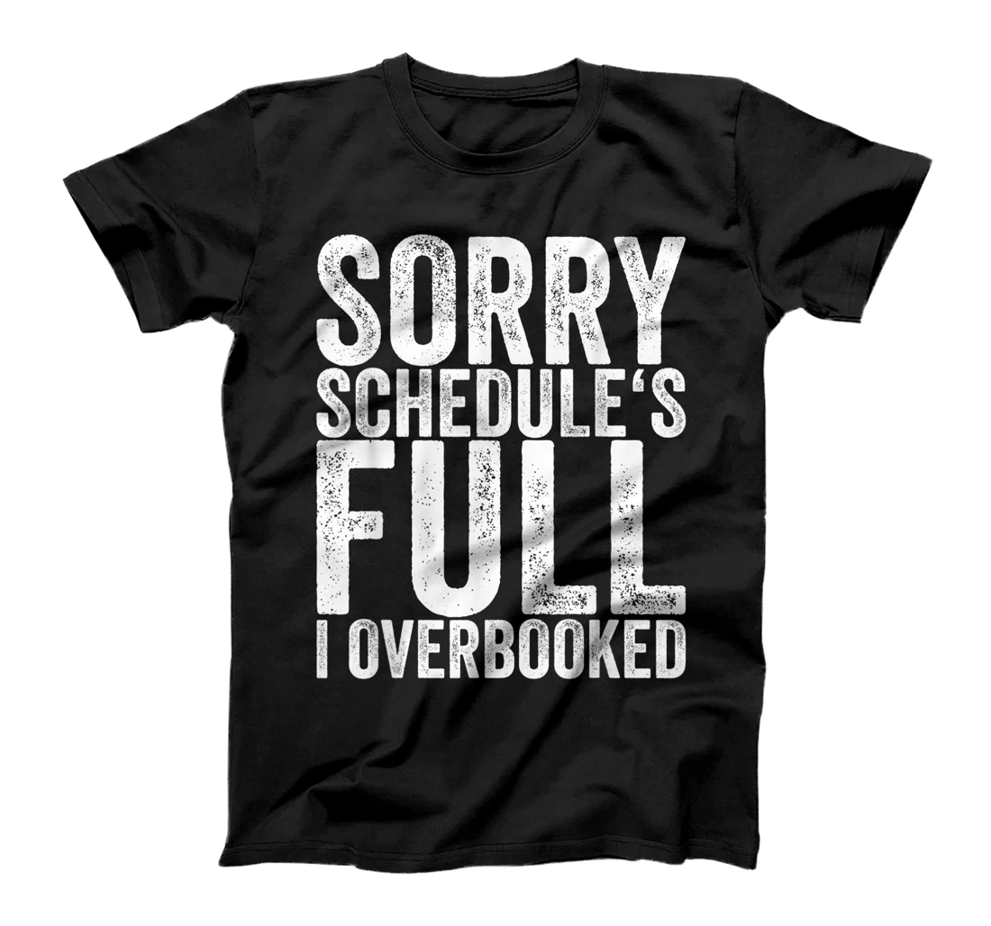 Sorry Schedule's Full I Overbooked T-Shirt, Women T-Shirt