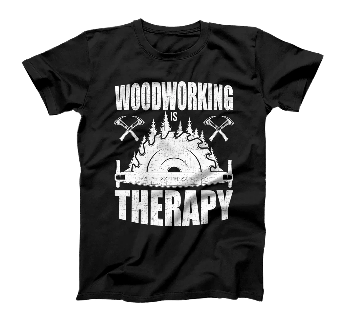 Woodworking Is Therapy Woodworker T-Shirt