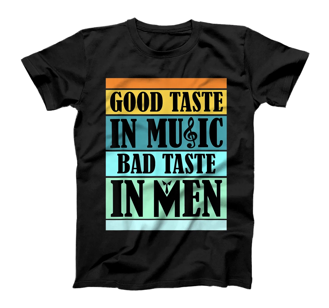 Funny Good Taste in Music Bad Taste in Men Retro Sarcasm T-Shirt, Women T-Shirt