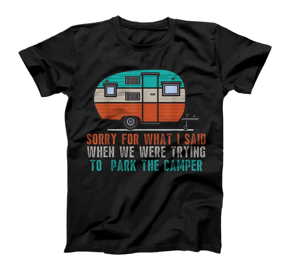 Sorry For What I Said While Parking The Camper RV Funny Camp T-Shirt, Kid T-Shirt and Women T-Shirt