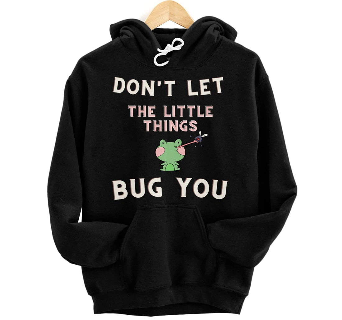 Don't Let Little Things Bug You Cute Frog Pullover Hoodie