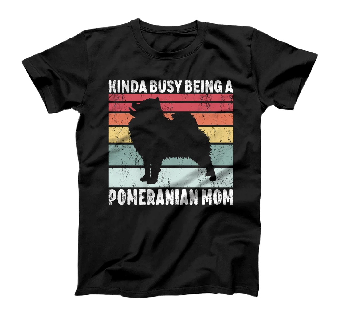 Personalized Kinda Busy Being A Pomeranian Mom Pet Owner Dog Lover T-Shirt