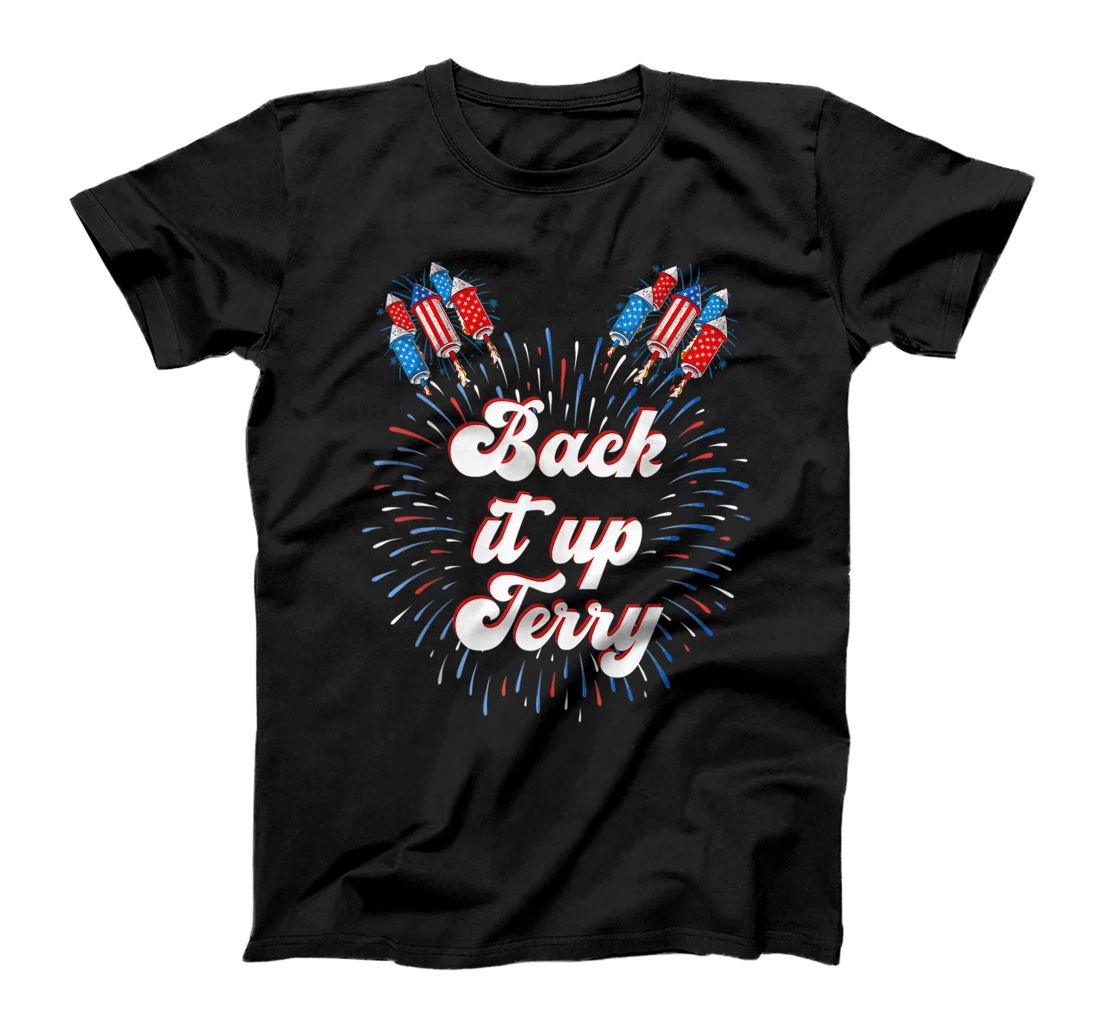 Personalized Back It Up Terry 4th of July Fireworks Put It In Reverse T-Shirt, Kid T-Shirt and Women T-Shirt