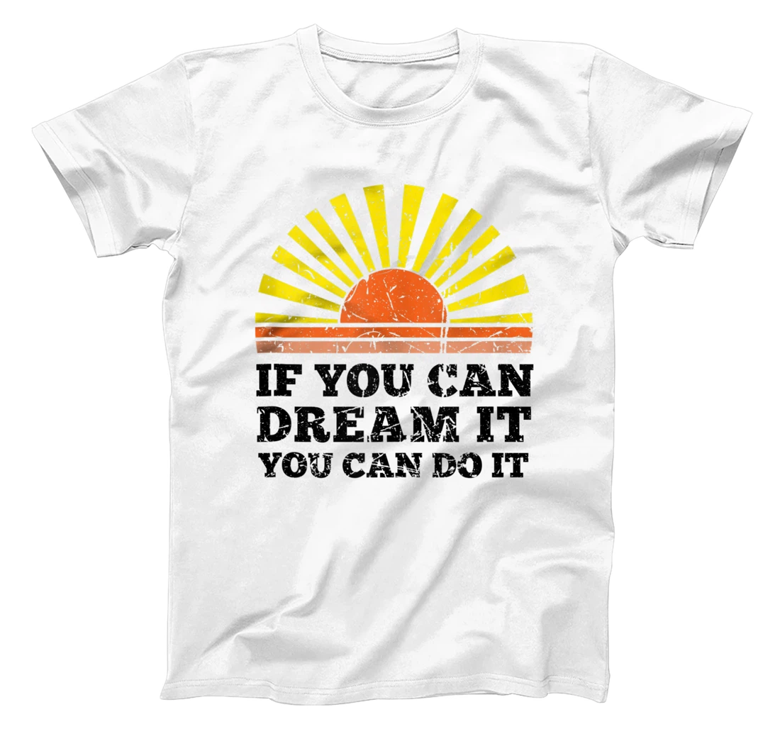 Personalized If You Can Dream It You Can Do It Positive Quotes Dreamers T-Shirt, Women T-Shirt