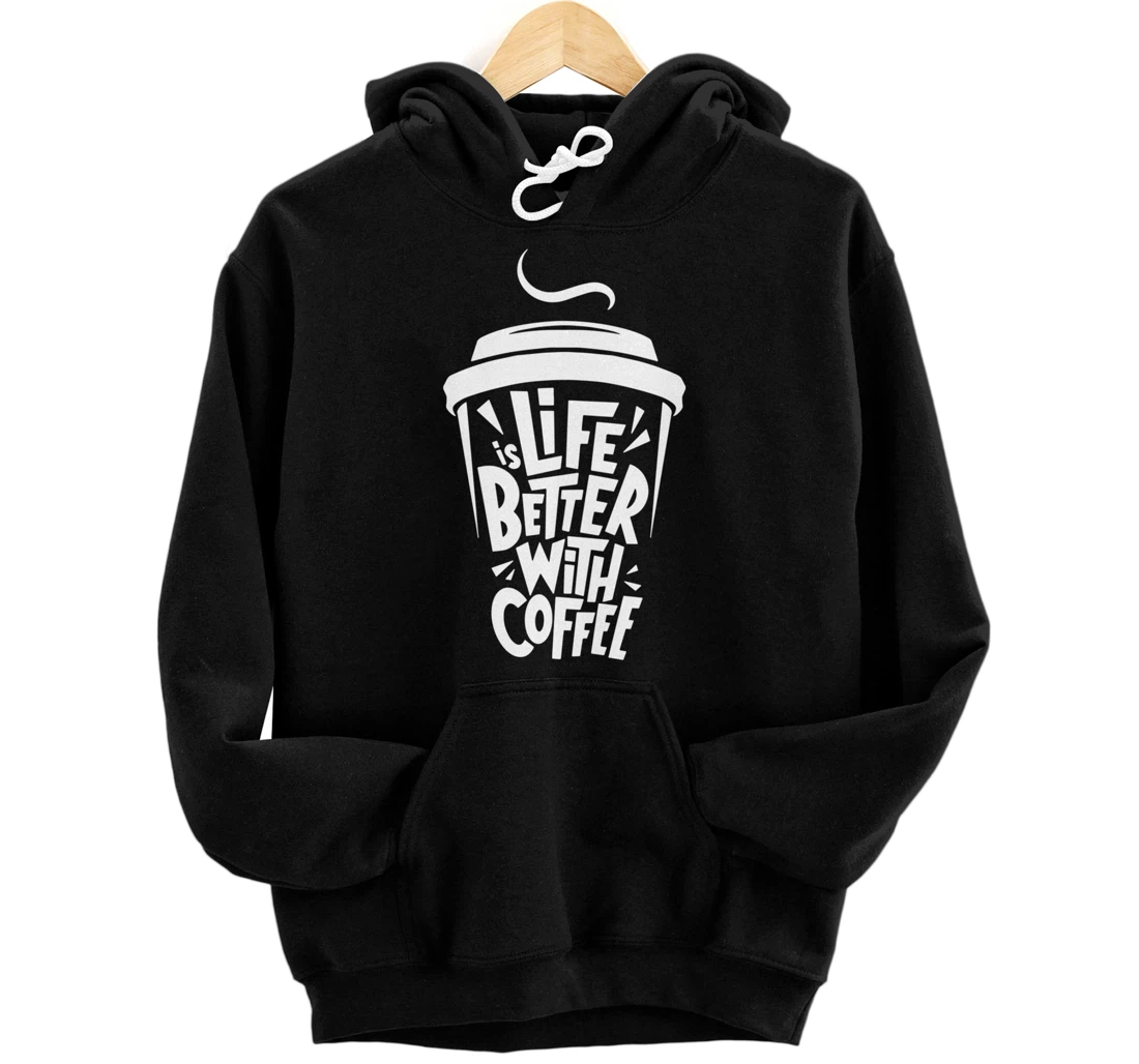 Life Is Better With Coffee - Coffee Mug Coffee Saying Pullover Hoodie