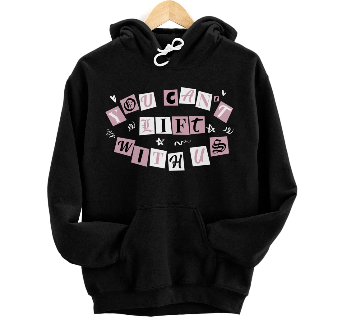 Funny Gym Weight Lifting You Can't Lift With Us Pullover Hoodie