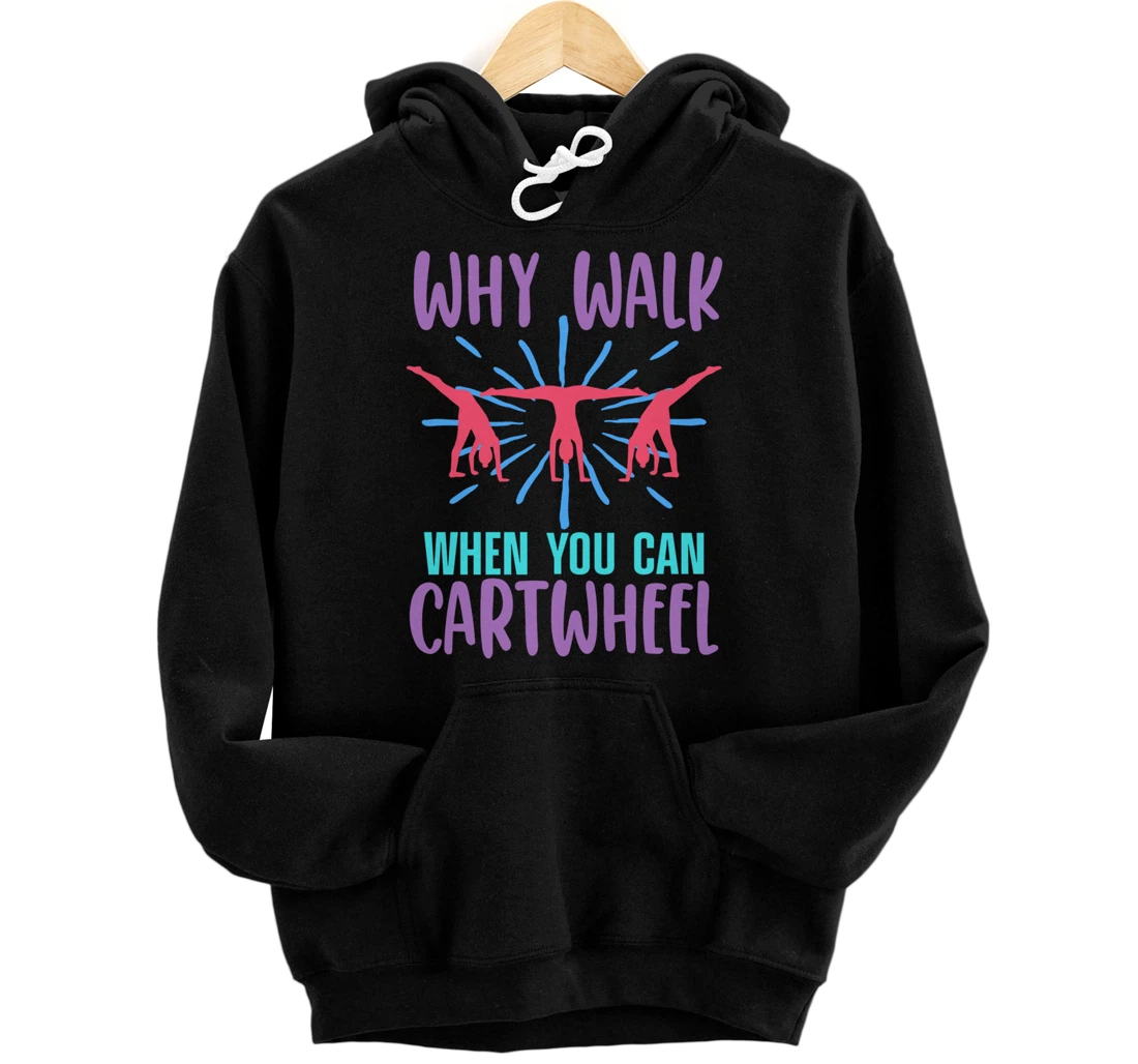 Gymnast WHY WALK WHEN YOU CAN CARTWHEEL Funny Love Gymnastic Pullover Hoodie