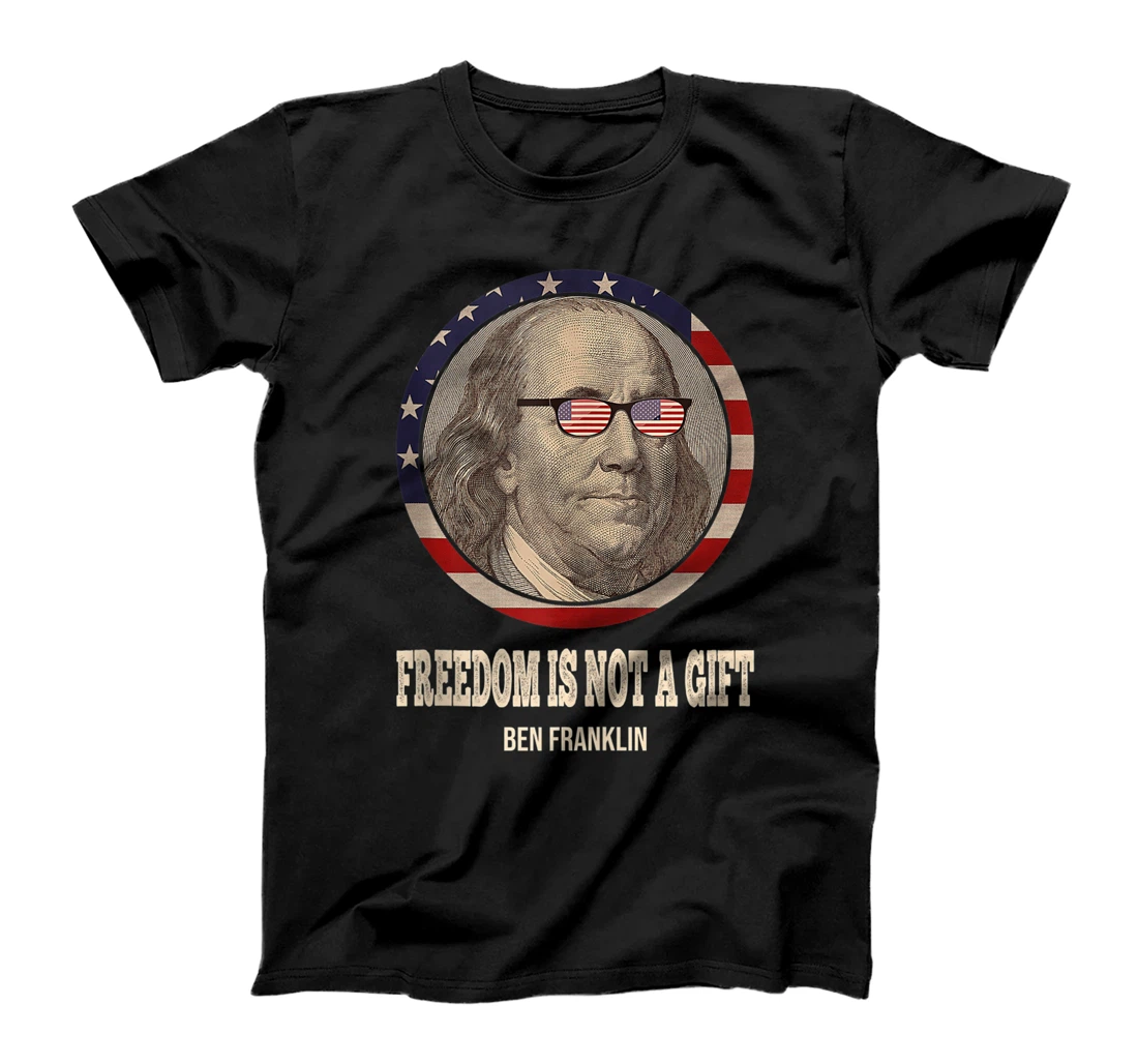 Personalized Freedom Is Not A Gift 4th Independence Ben Franklin USA Flag T-Shirt, Women T-Shirt