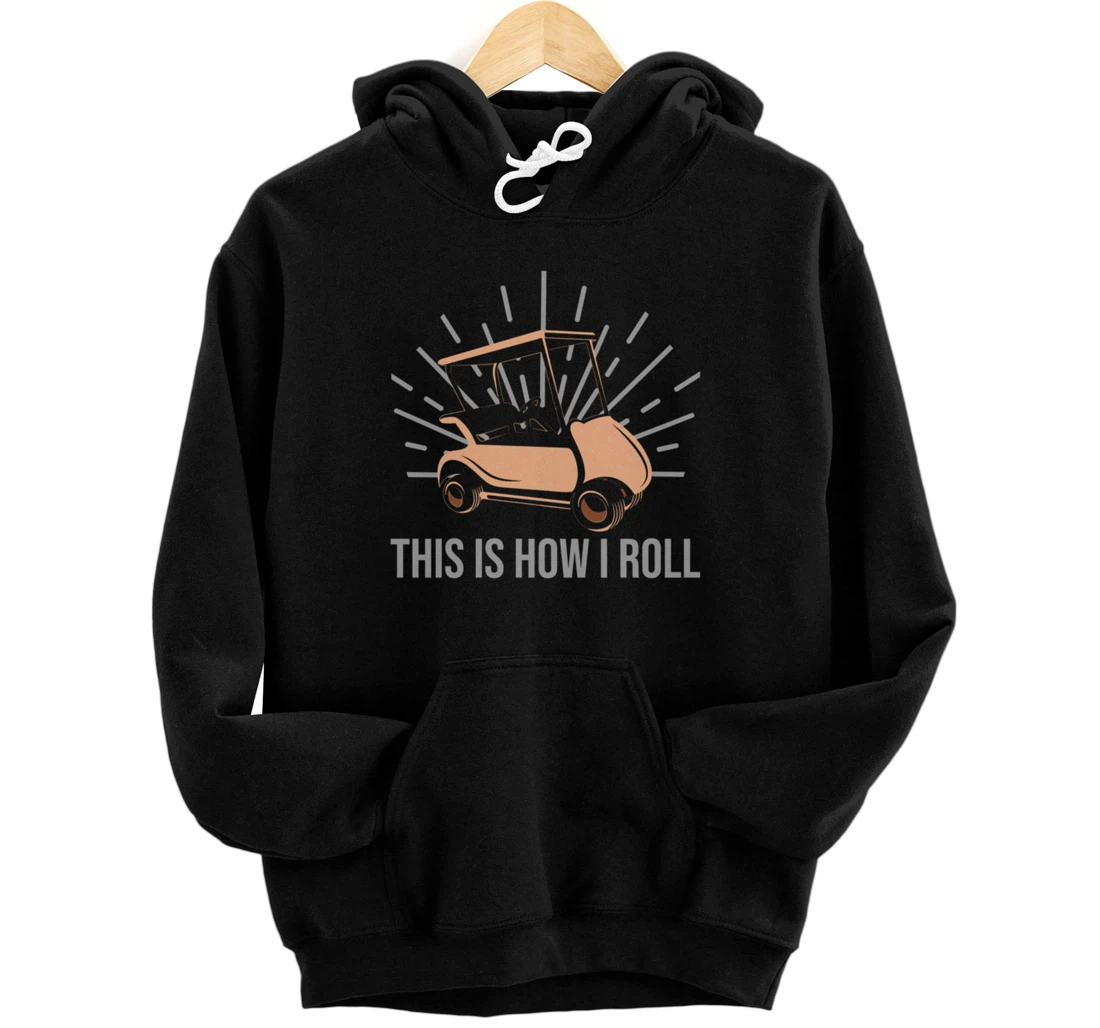 This is how I roll Golf cart Men's Golf shirt Retirement Pullover Hoodie