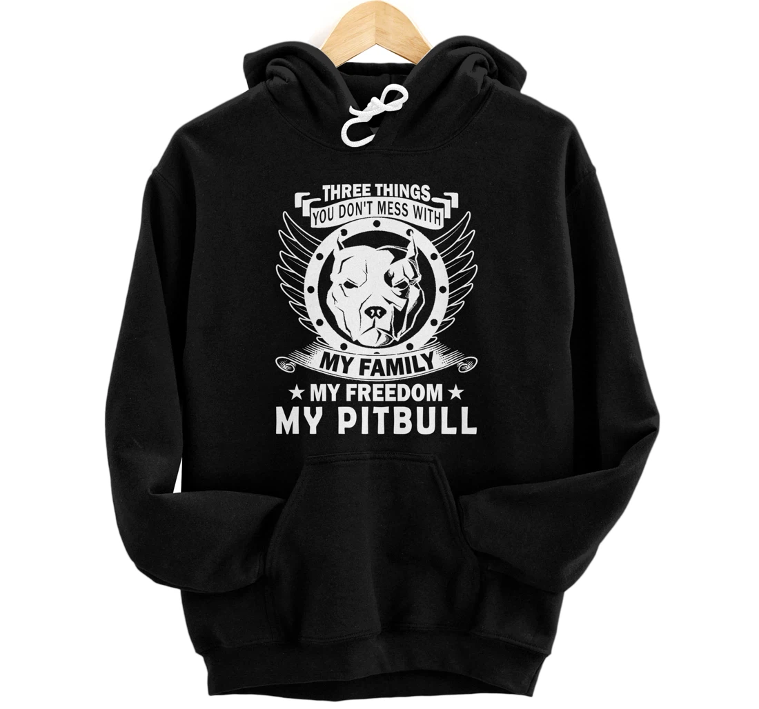 Three Things You Don't Mess With - Pitbull Pullover Hoodie