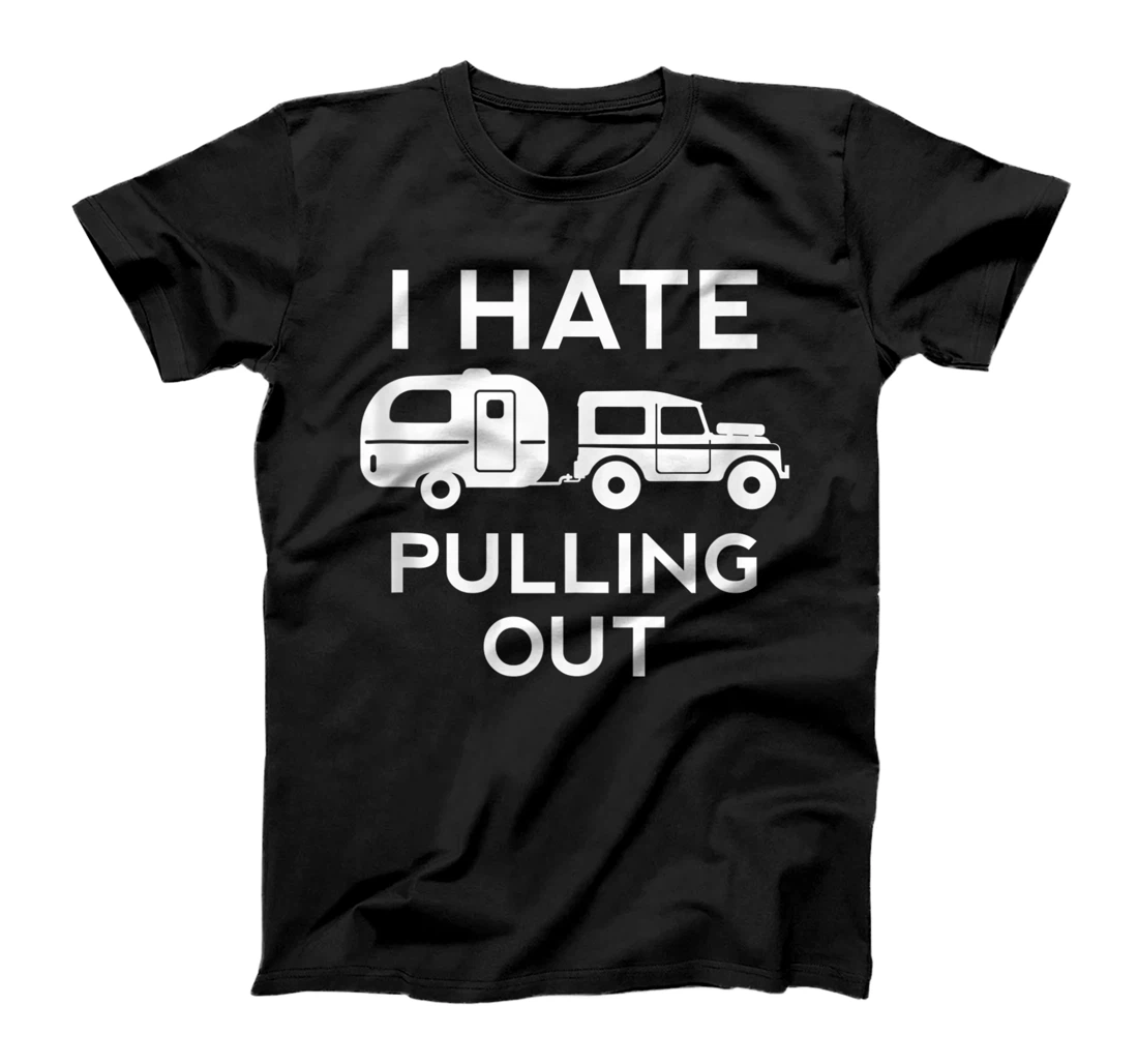 Personalized I Hate Pulling Out Camping Funny Trailer Truck Off Road Park T-Shirt, Women T-Shirt