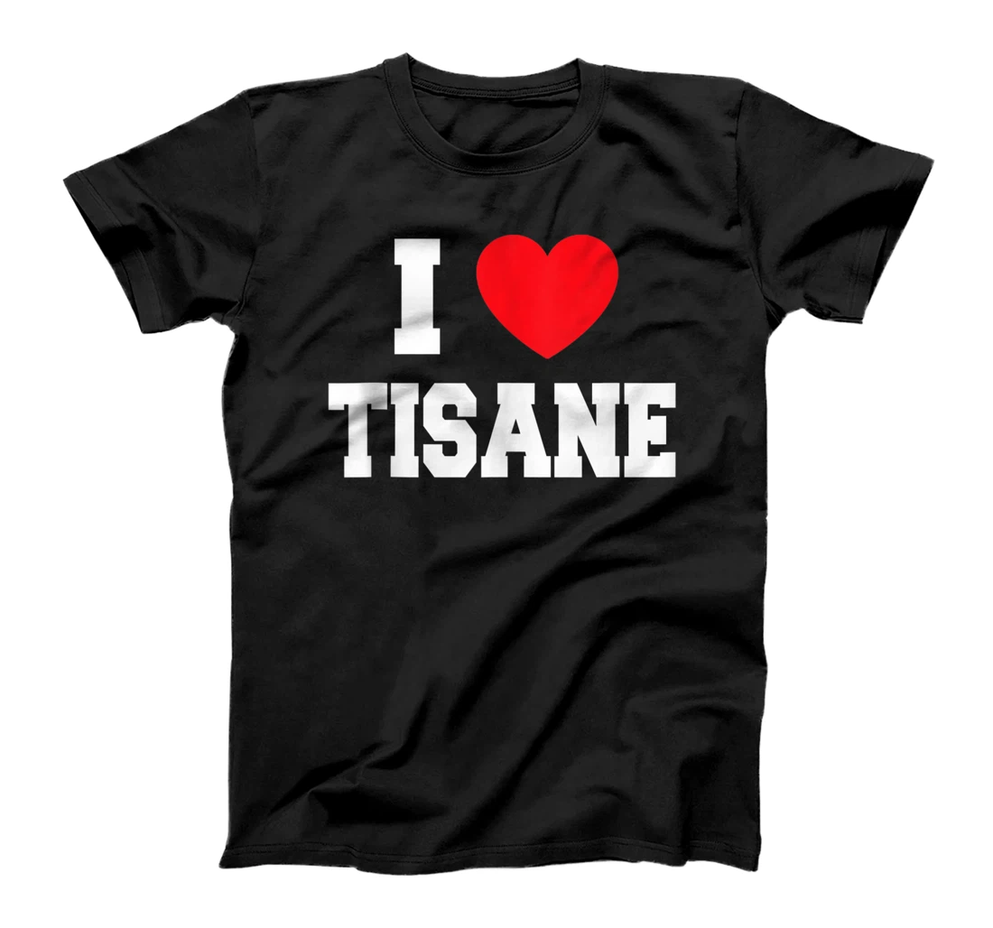 Personalized I Love Tisane T-Shirt, Women T-Shirt