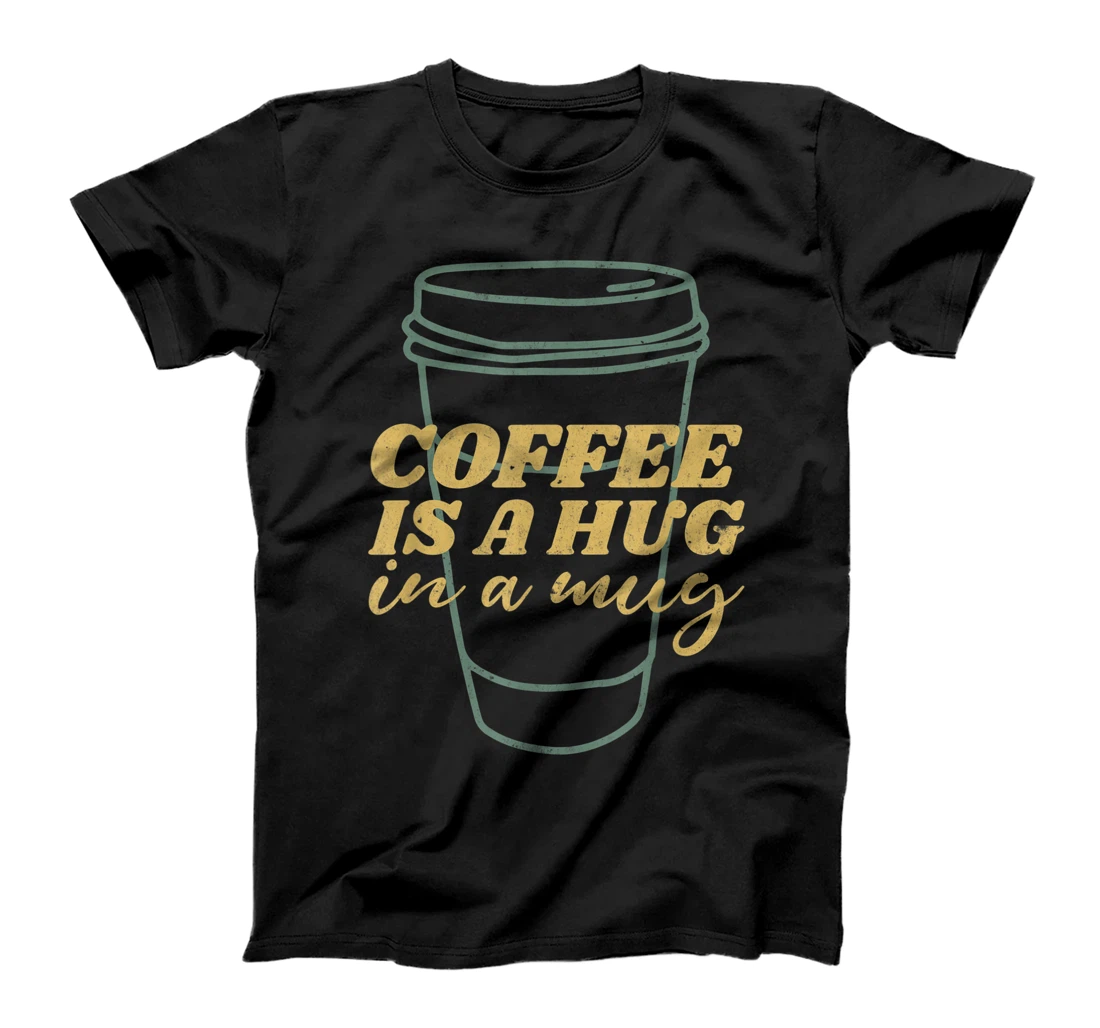 Coffee Is A Hug In A Mug Cafe Barista T-Shirt, Women T-Shirt