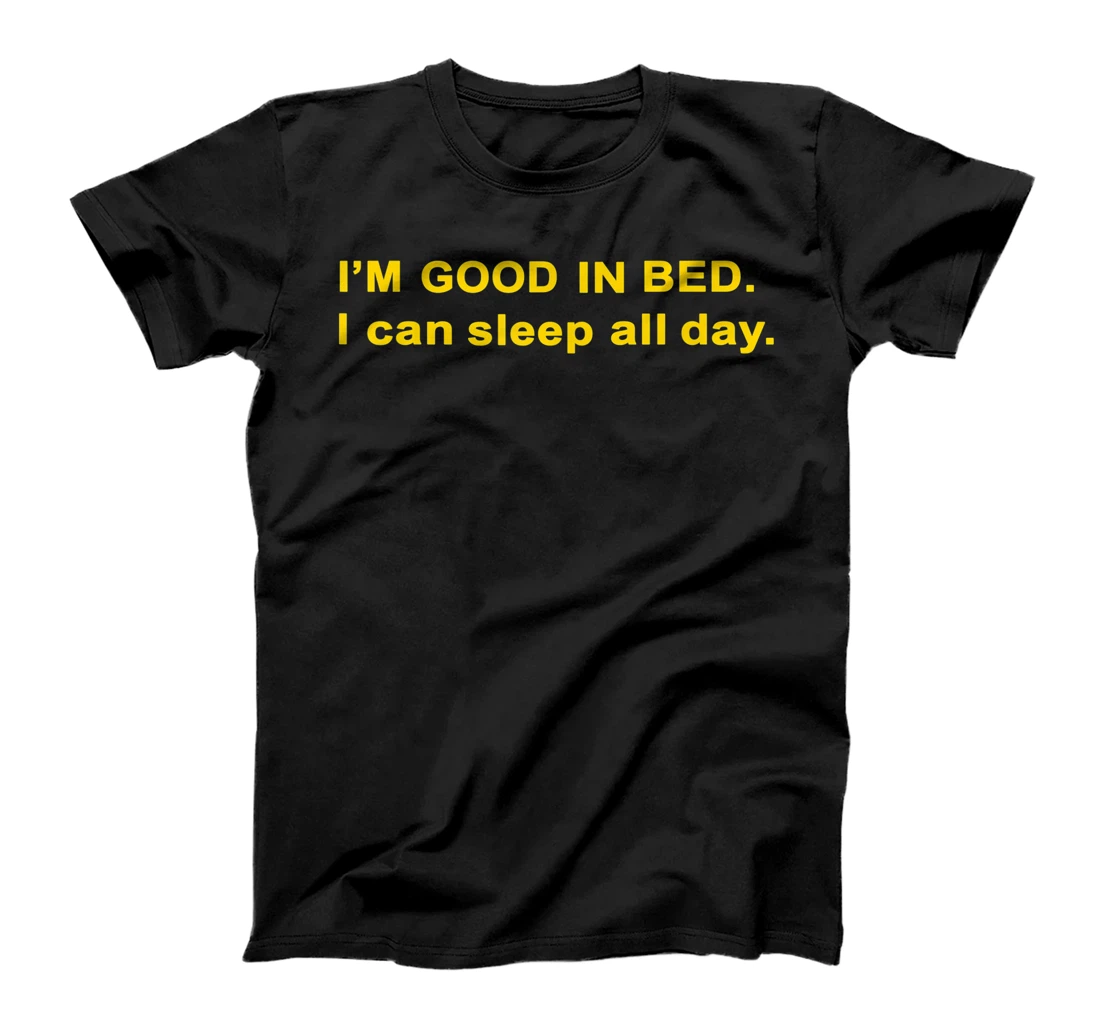 Personalized I'm Good In Bed I Can Sleep All Day T-Shirt, Women T-Shirt