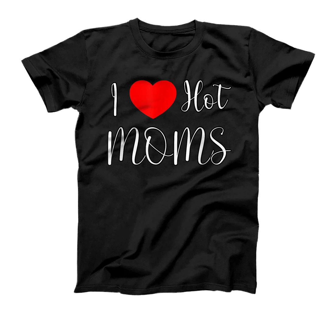 Personalized I Love Hot Moms T-Shirt, Women T-Shirt
