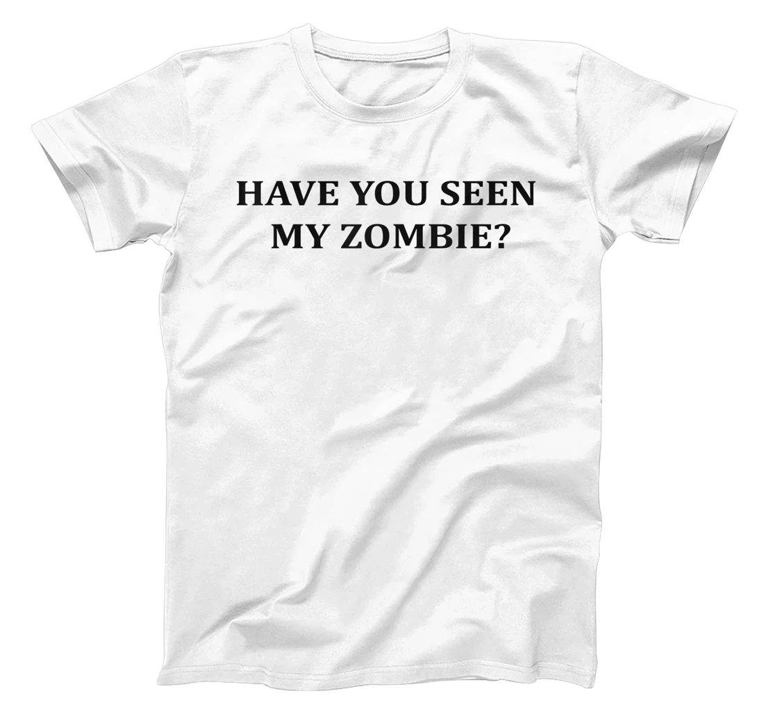 Personalized Have you seen my zombie ?(Front) Please don't Say yes (Back) T-Shirt, Kid T-Shirt and Women T-Shirt
