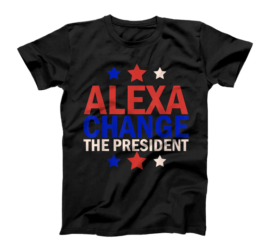 Personalized Alexa Change The President T-Shirt, Women T-Shirt