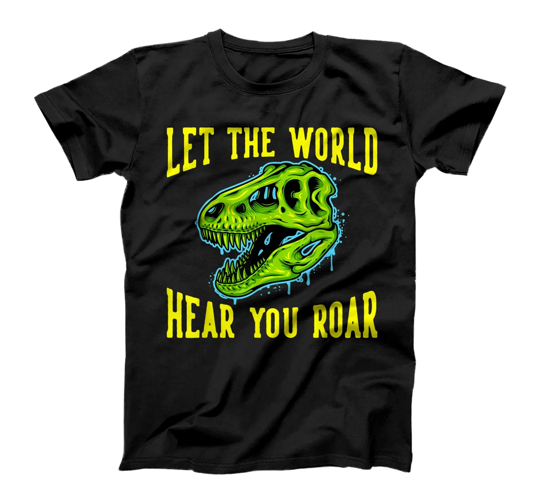 Personalized Let The World Hear You Roar Dinosaur T-Shirt, Kid T-Shirt and Women T-Shirt