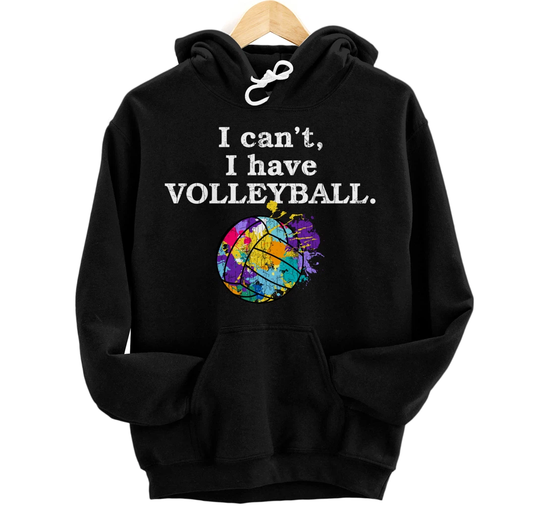 Personalized I Can't I Have Volleyball Funny Graphic For Player Coach Pullover Hoodie