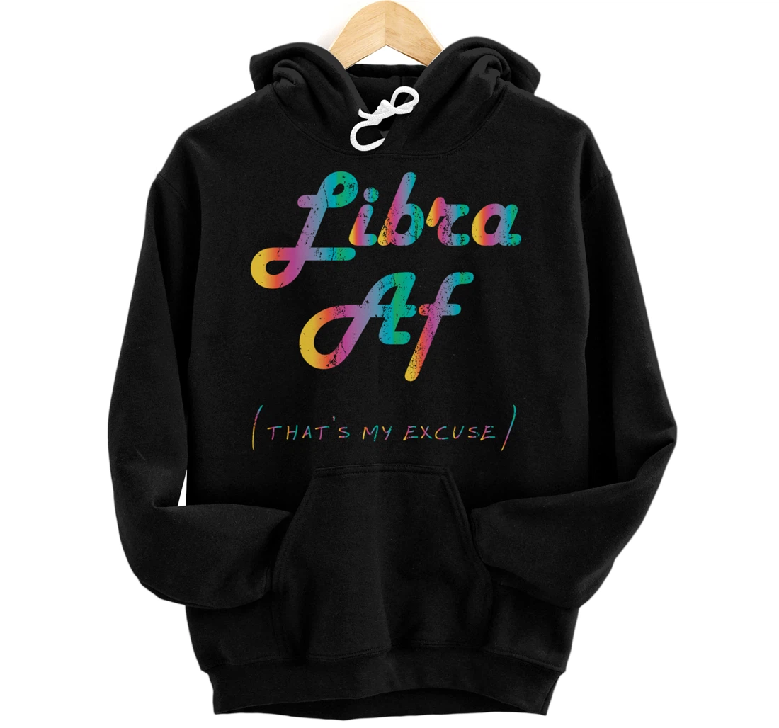 Libra AF That's My Excuse Horoscope Funny Zodiac Sign Pullover Hoodie