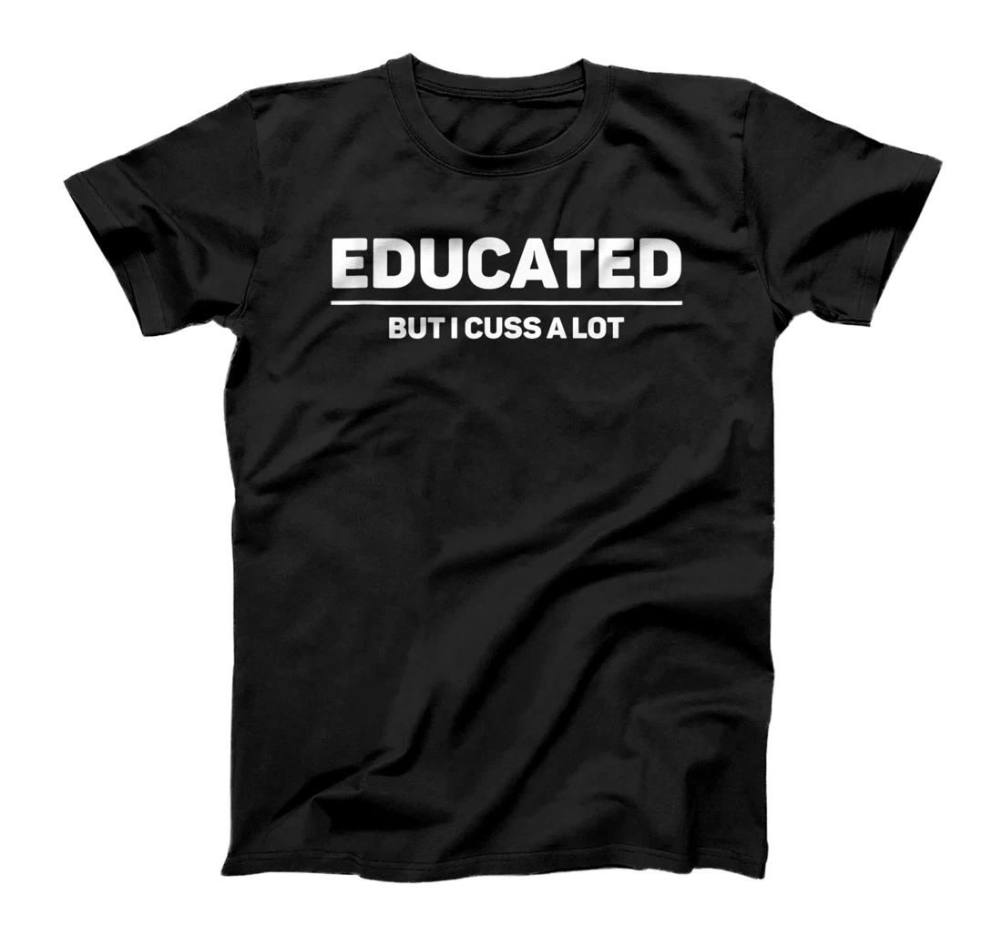 Personalized Educated But I Cuss A Lot - Funny Swear Bad Language Cussing T-Shirt, Women T-Shirt
