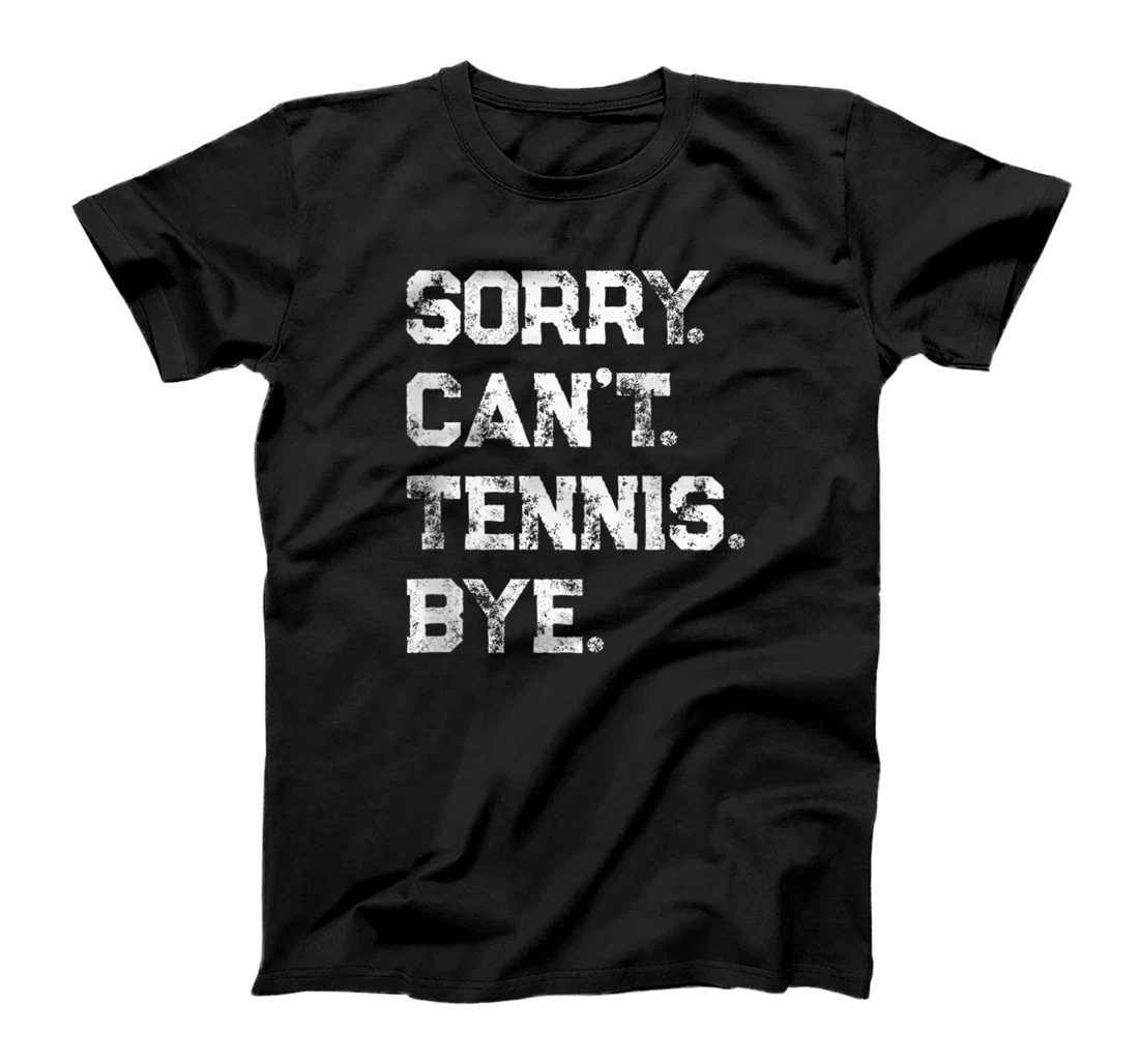 Personalized Sorry. Can't. Tennis. Bye. / Funny Tennis Player & Fan Quote T-Shirt, Women T-Shirt