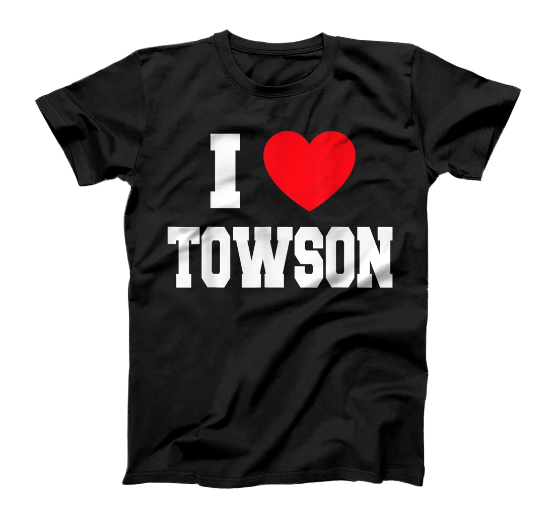 Personalized I Love Towson T-Shirt, Kid T-Shirt and Women T-Shirt