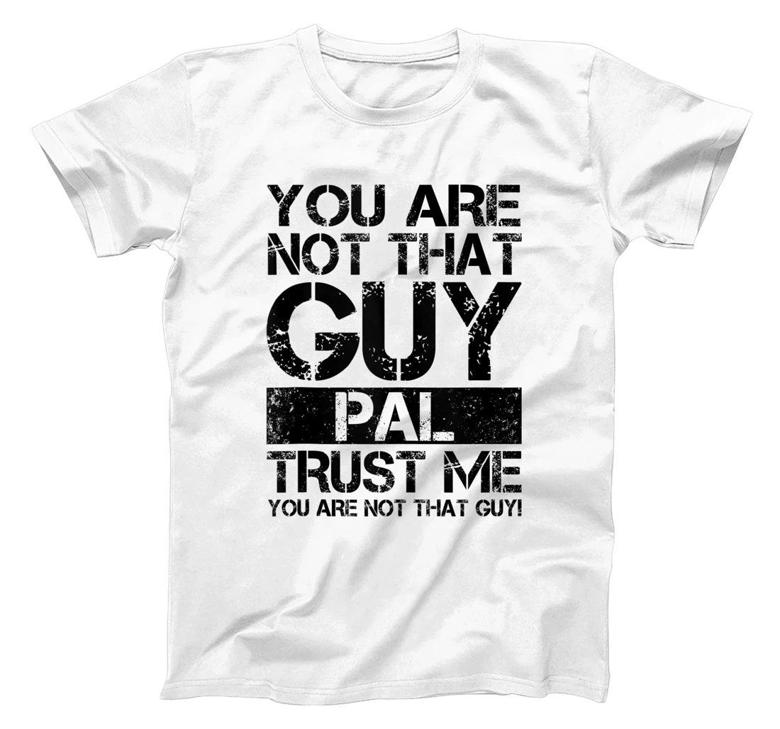 Personalized You Are Not That Guy Pal T-Shirt, Women T-Shirt