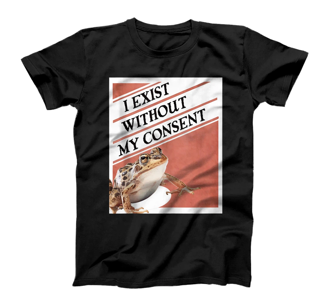Personalized I Exist Without My Consent Funny Existential Meme Toad T-Shirt, Women T-Shirt