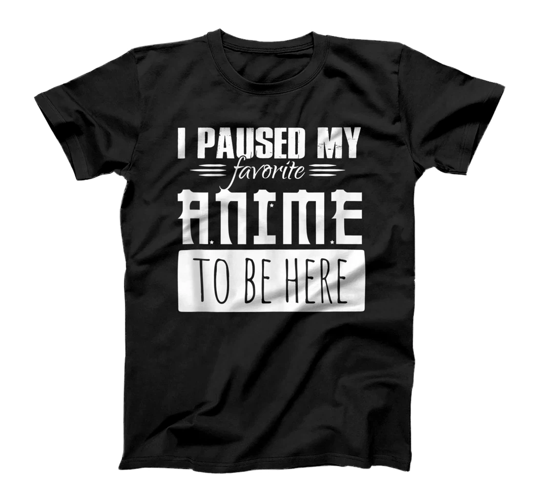 Personalized Gifts for Anime lovers I paused my Anime to be here T-Shirt, Women T-Shirt