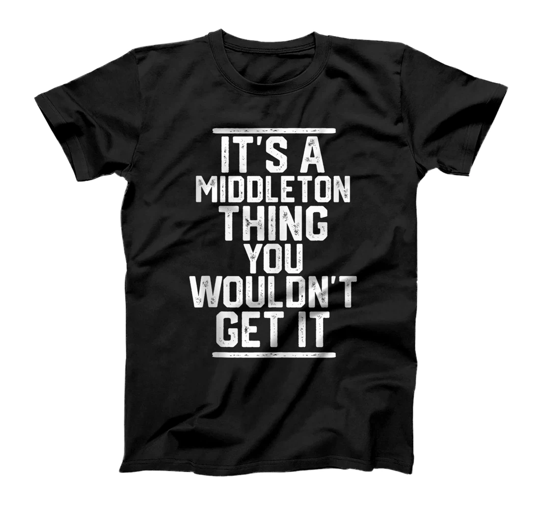 Personalized It's a Middleton Thing You Wouldn't Get It Family Last Name T-Shirt, Women T-Shirt