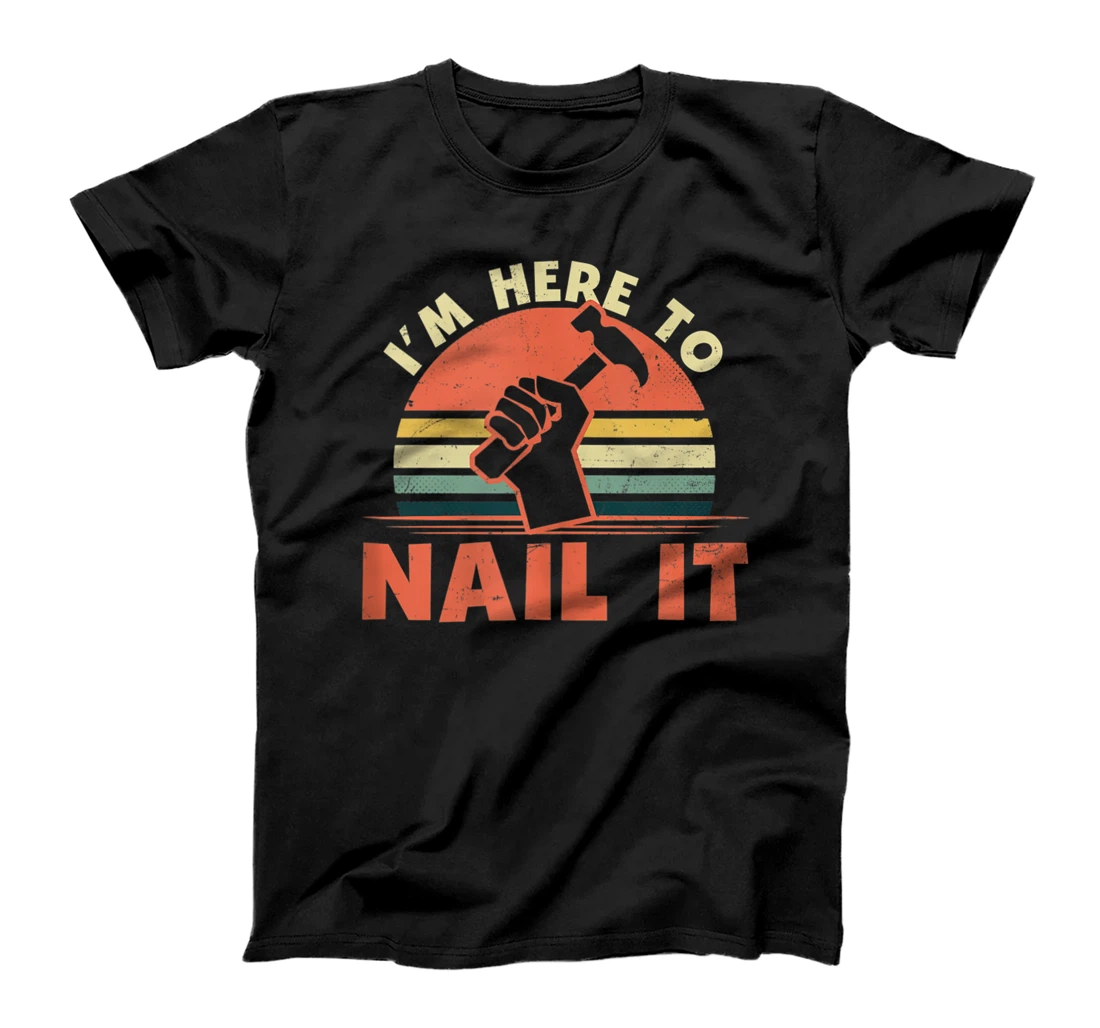 Personalized Vintage I'm Here To Nail It Design Carpenter T-Shirt, Women T-Shirt