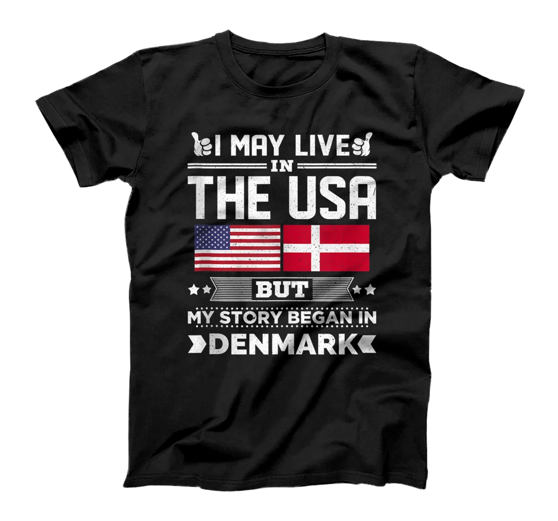 Personalized I May Live In USA But My Story Began In Denmark T-Shirt, Women T-Shirt