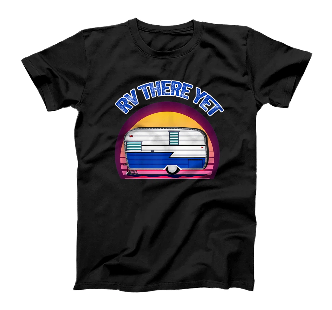 Personalized Funny Camping RV There Yet outdoor Camper pun vintage T-Shirt, Women T-Shirt