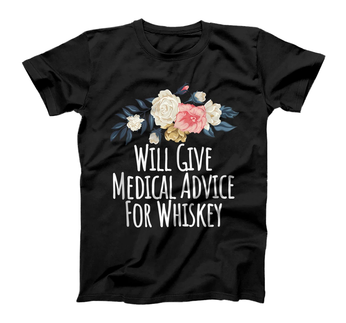 Personalized Floral Flowers, Will Give Medical Advice For Whiskey T-Shirt, Women T-Shirt