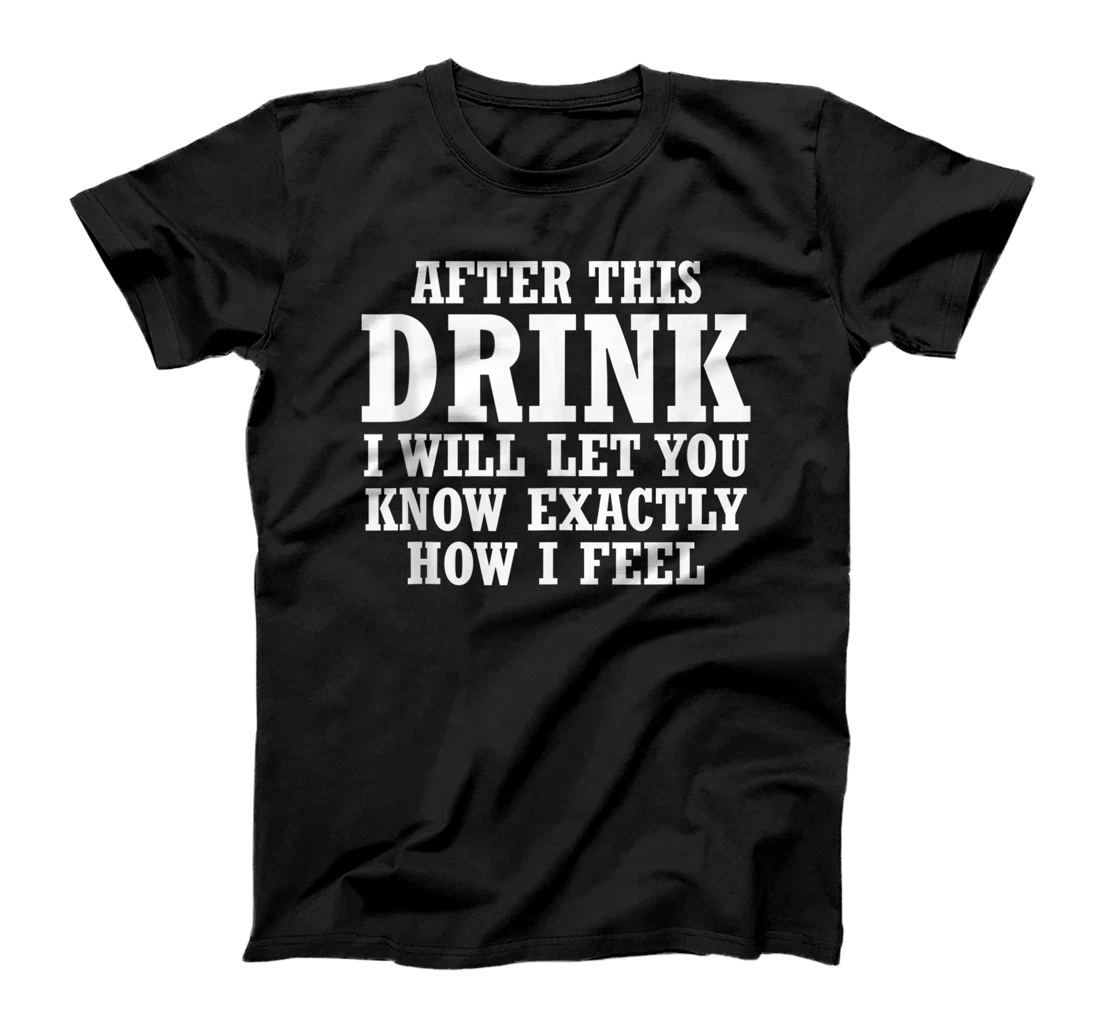 Personalized After this drink ill tell you how i feel hilarious design T-Shirt, Women T-Shirt