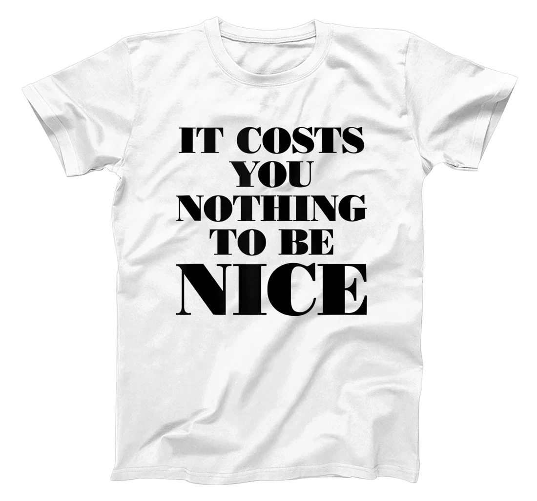 It Costs Nothing to Be Nice Positive Affirmation T-Shirt, Women T-Shirt