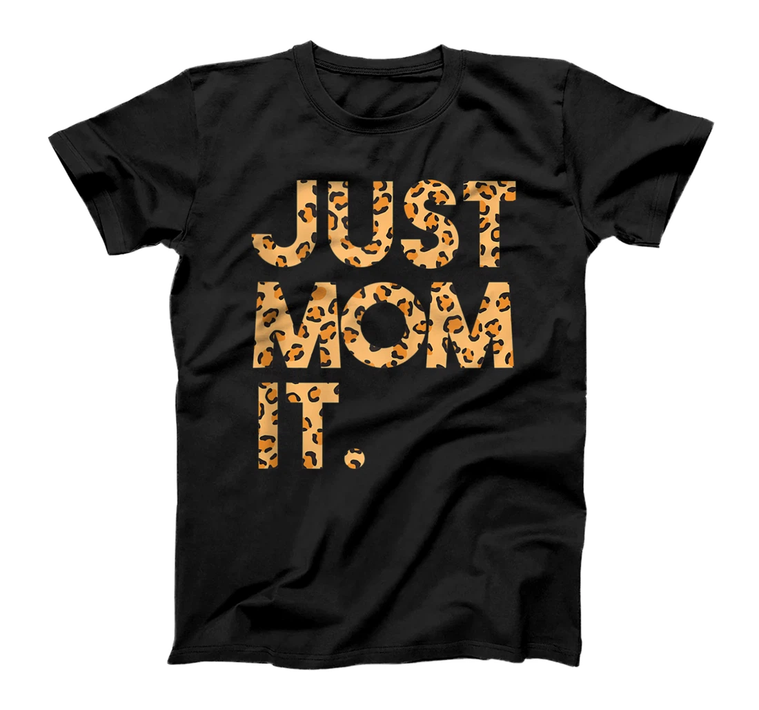 Just Mom It T-Shirt, Women T-Shirt