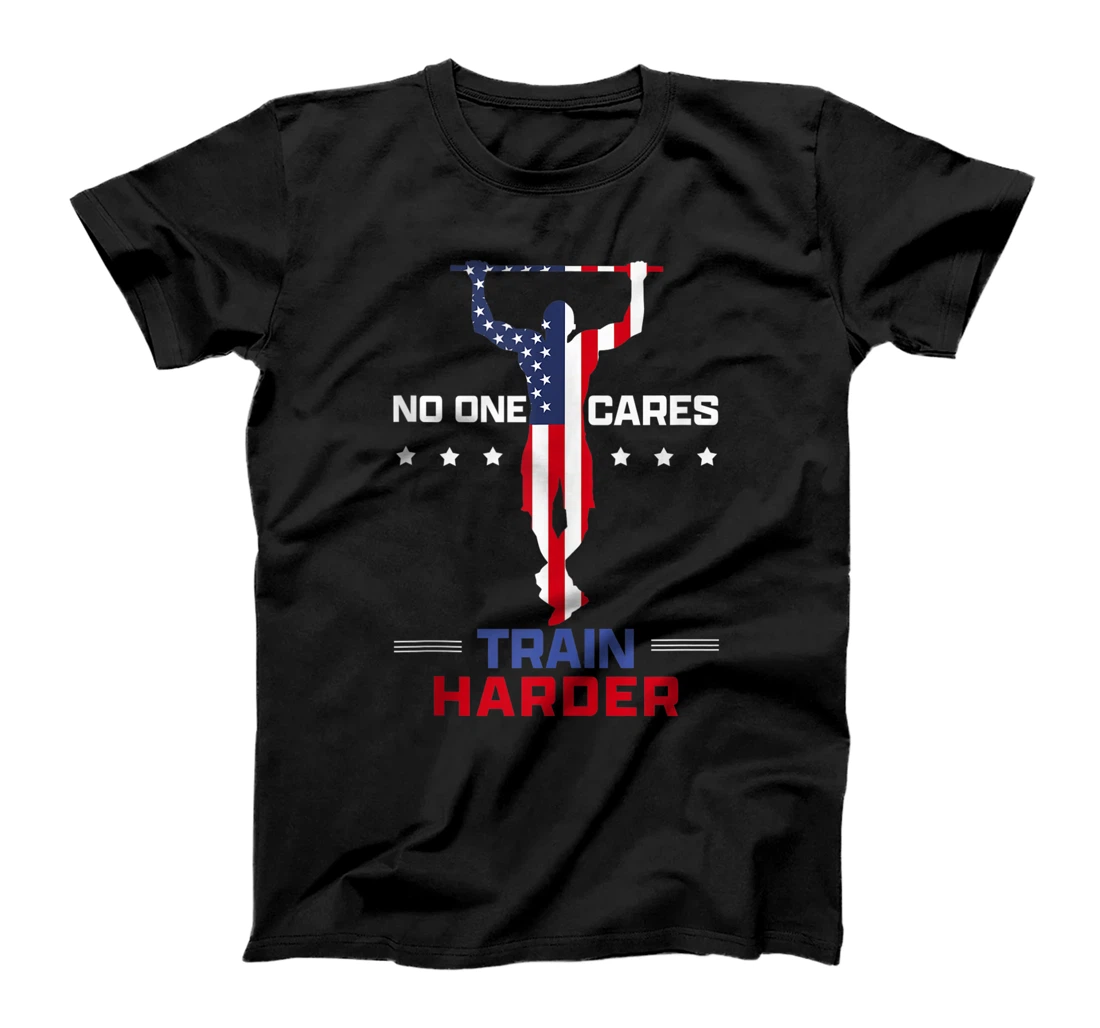No one cares train harder funny workout Pull Up T-Shirt, Women T-Shirt