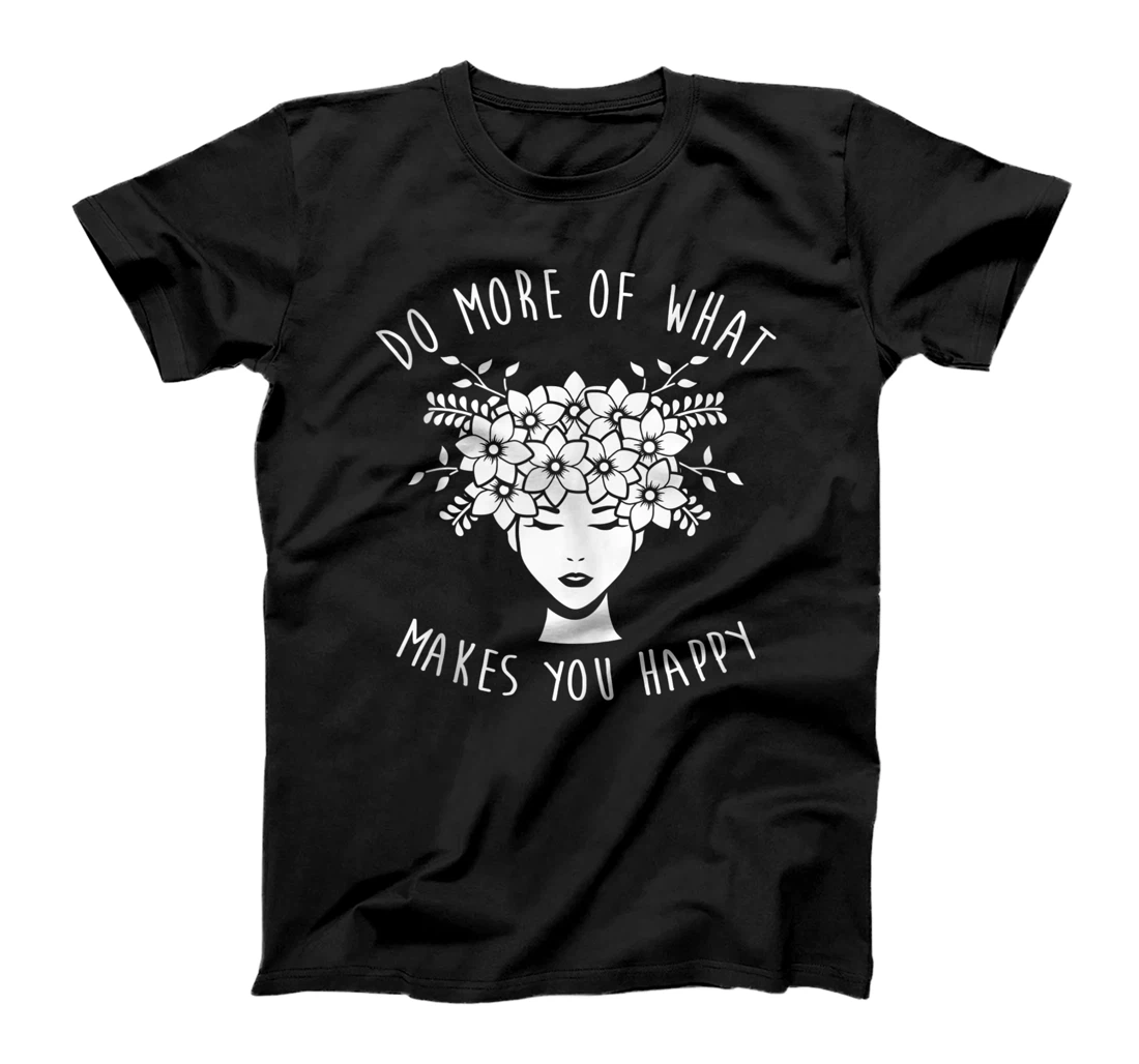 Be Yourself to Do more of what Makes you Happy Mental Health T-Shirt, Women T-Shirt