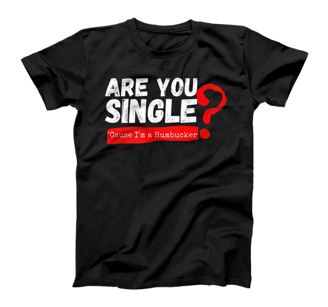 Are You Single? Cause I'm a Humbucker. Funny Guitar Player T-Shirt, Women T-Shirt