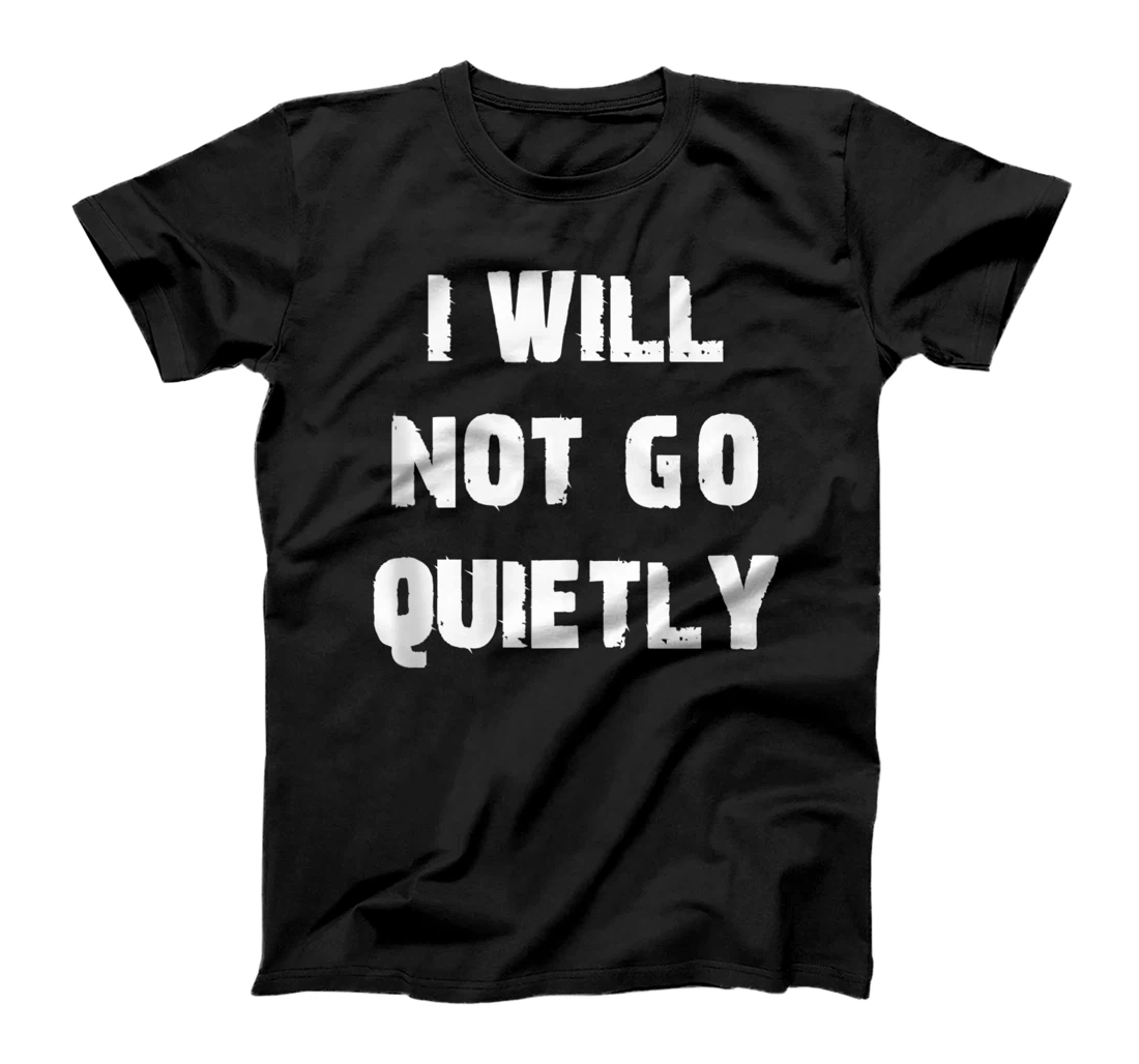 I Will Not Go Quietly Protest Resist T-Shirt, Women T-Shirt