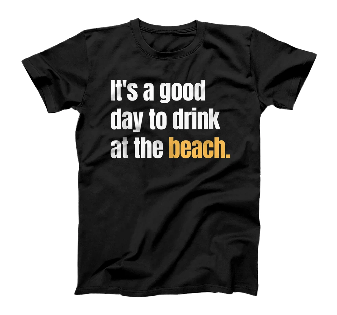 It's A Good Day To Drink At The Beach Summer Drinking T-Shirt, Women T-Shirt