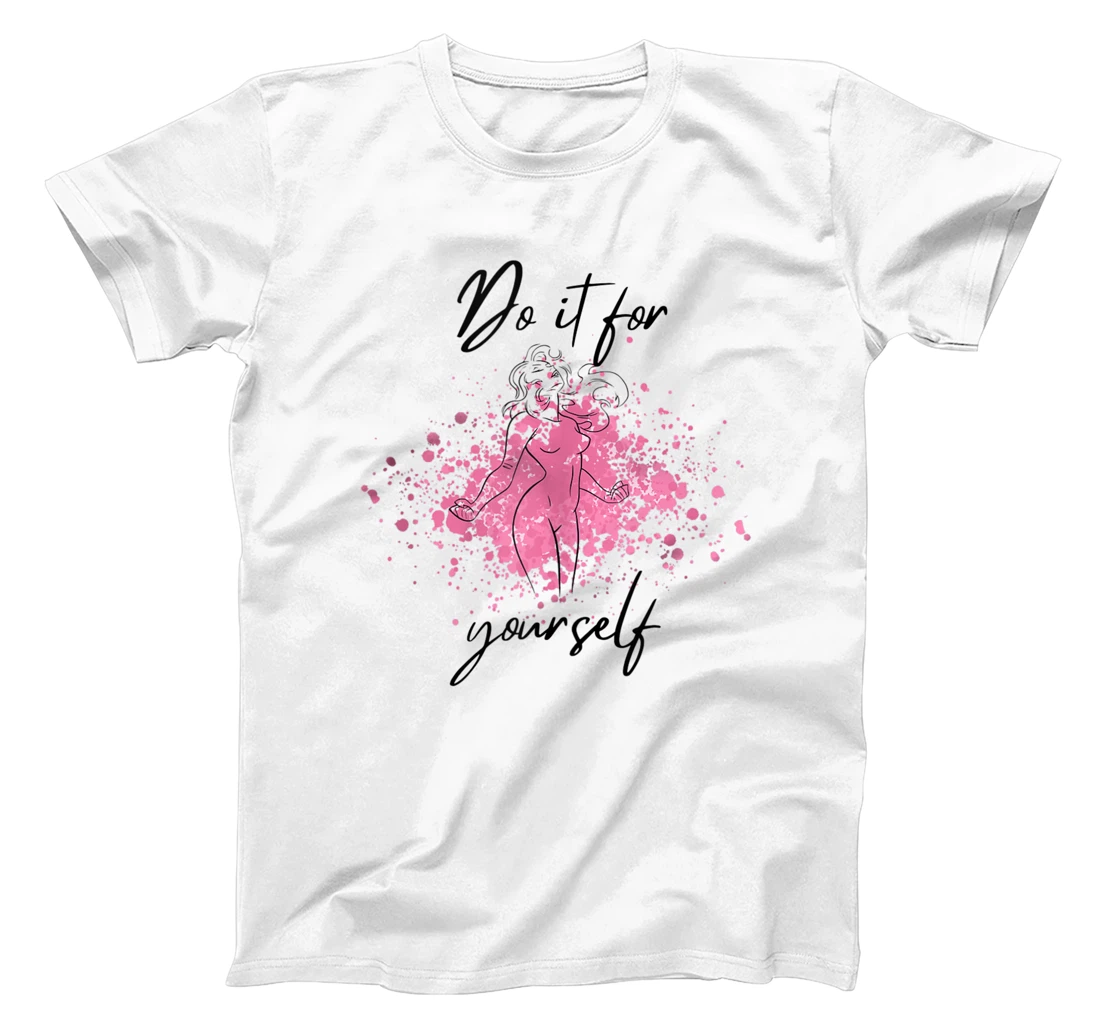 Do it for yourself women's right stand for empowerment T-Shirt, Women T-Shirt